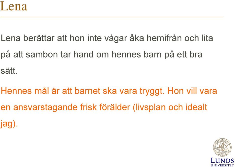 sätt. Hennes mål är att barnet ska vara tryggt.