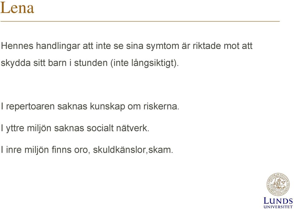 I repertoaren saknas kunskap om riskerna.