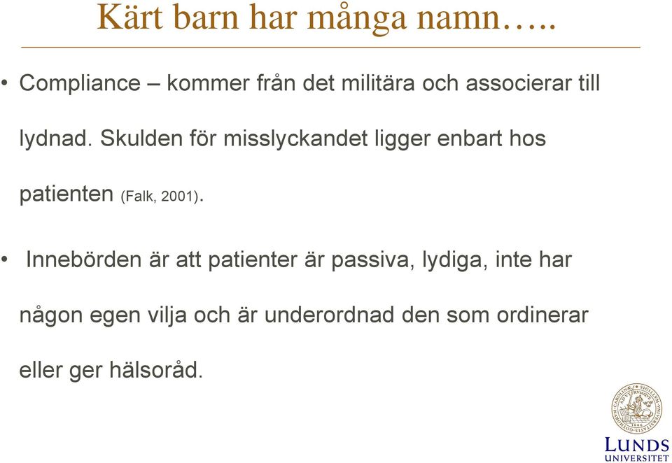 Skulden för misslyckandet ligger enbart hos patienten (Falk, 2001).