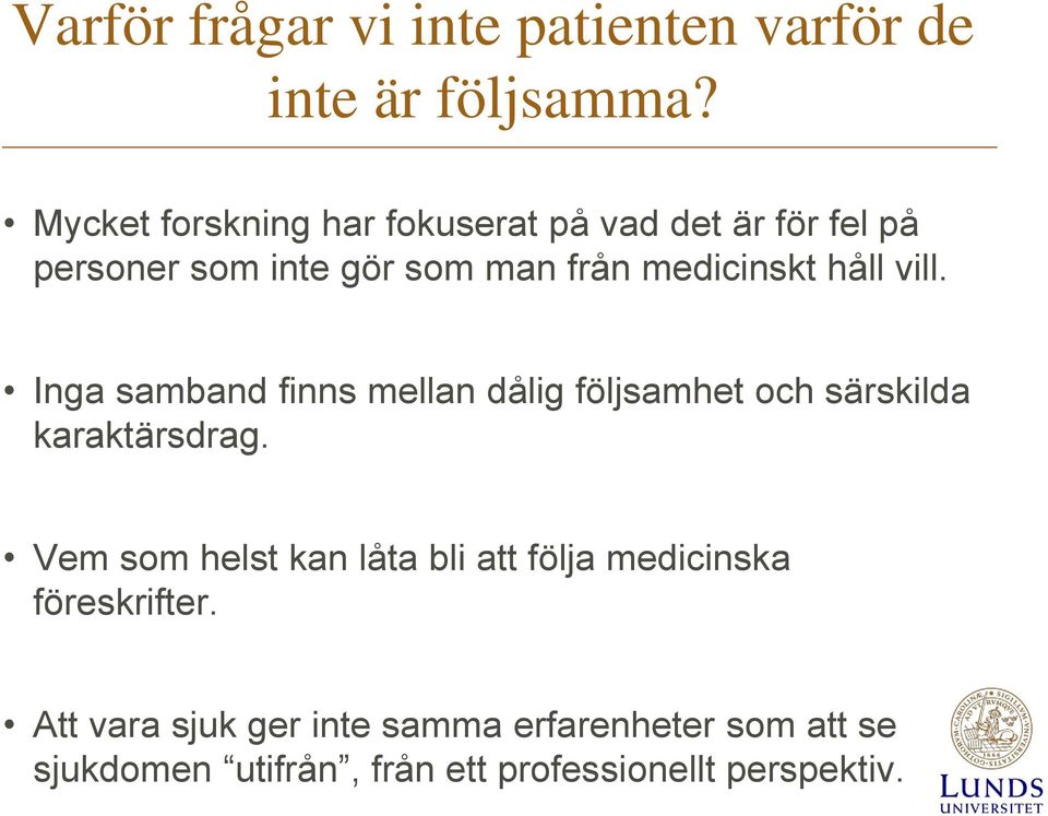 håll vill. Inga samband finns mellan dålig följsamhet och särskilda karaktärsdrag.