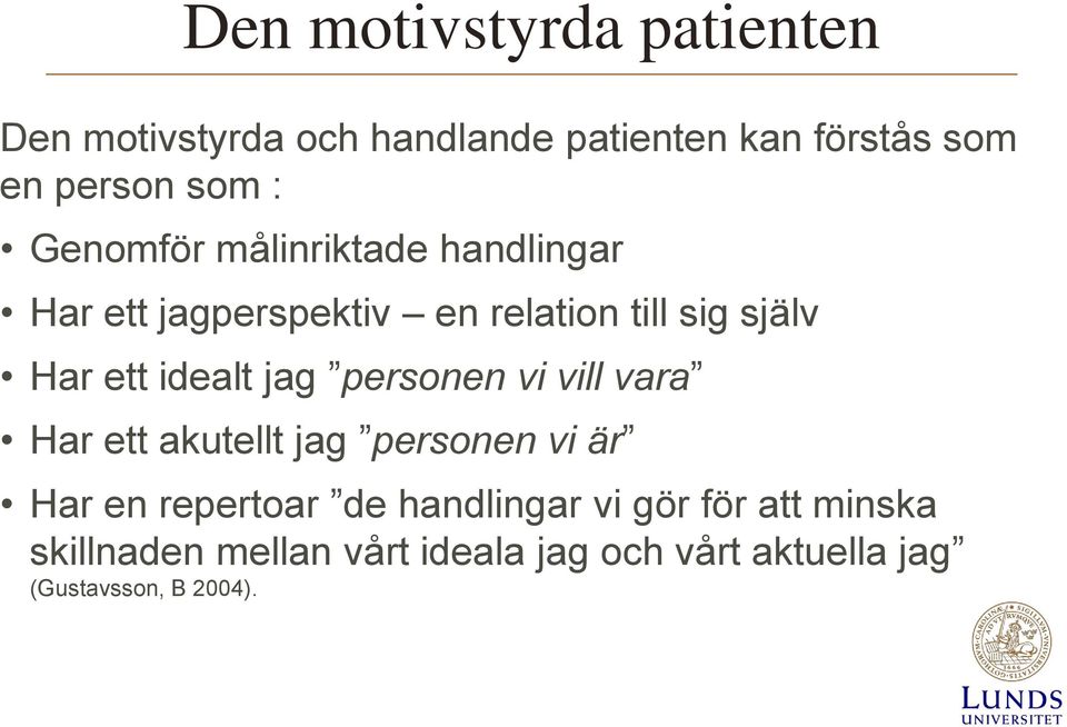 idealt jag personen vi vill vara Har ett akutellt jag personen vi är Har en repertoar de