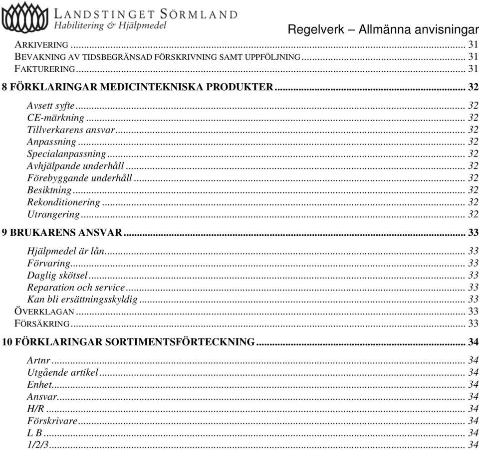 .. 32 Utrangering... 32 9 BRUKARENS ANSVAR... 33 Hjälpmedel är lån... 33 Förvaring... 33 Daglig skötsel... 33 Reparation och service...33 Kan bli ersättningsskyldig.