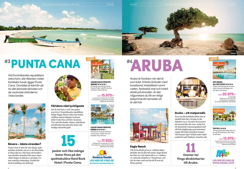 Världens näst lyckligaste Grand Bahia Principe Bavaro r Ett härligt, barnvänligt Family Garden-hotell med All Inclusive vid vackra Playa Bávaro. Från 15.975:- 2 veckor från Arlanda den 5/12 2013.