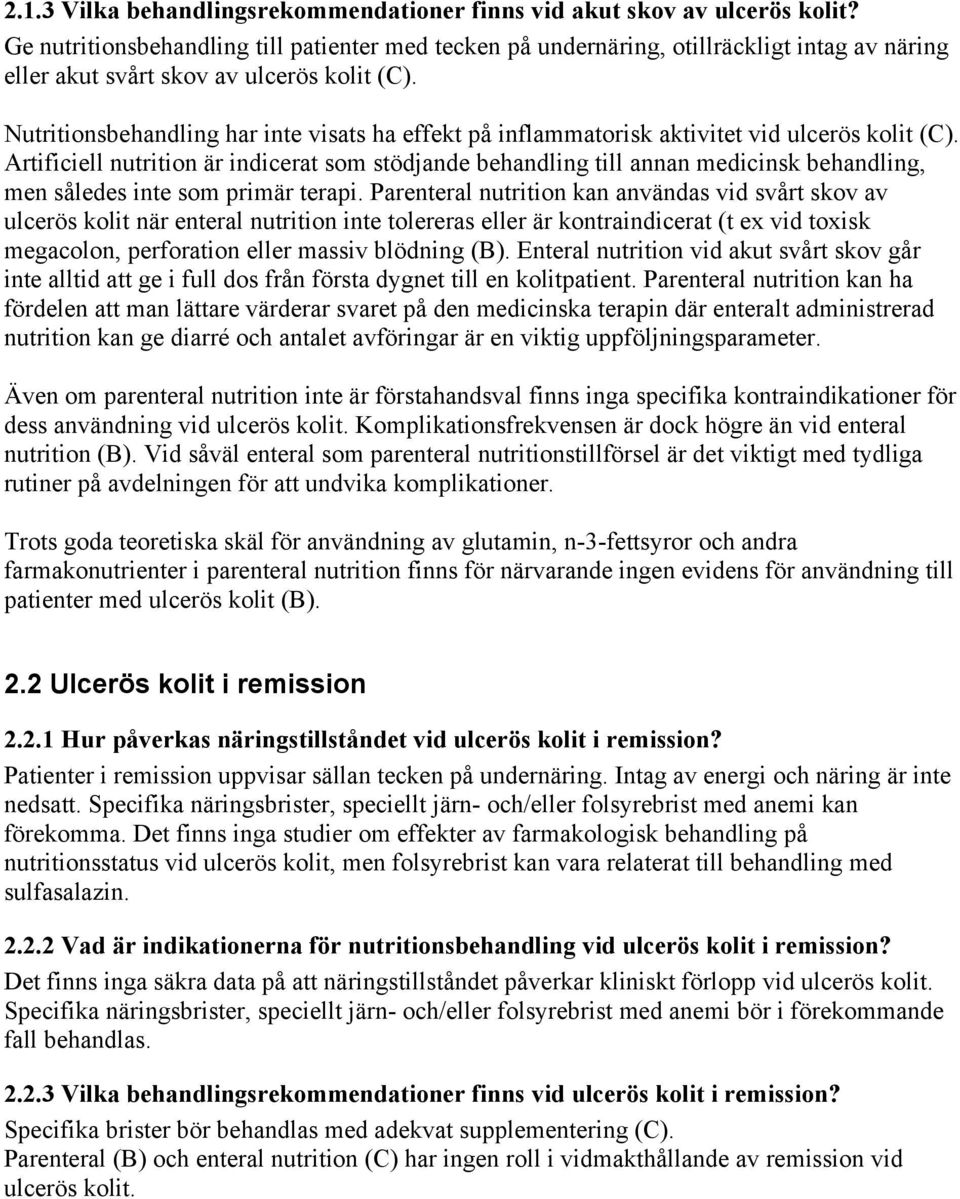 Nutritionsbehandling har inte visats ha effekt på inflammatorisk aktivitet vid ulcerös kolit (C).