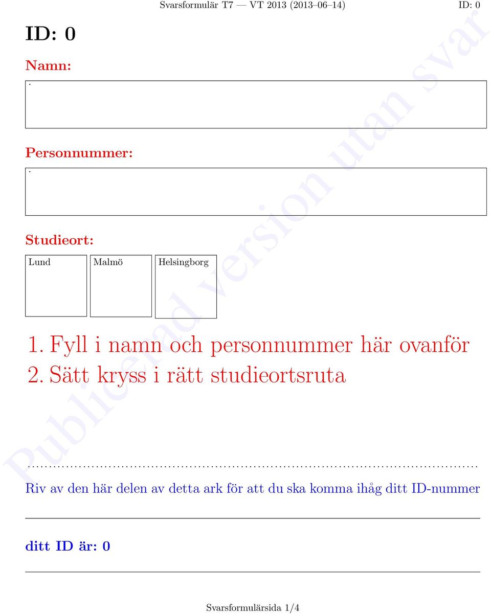 Fyll i namn och personnummer här ovanför 2. Sätt kryss i rätt studieortsruta.