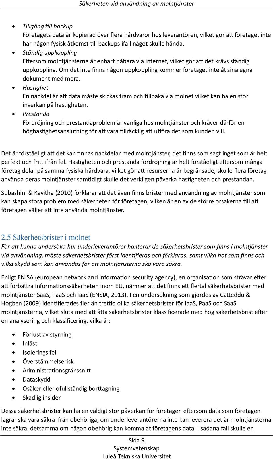 Om det inte finns någon uppkoppling kommer företaget inte åt sina egna dokument med mera.