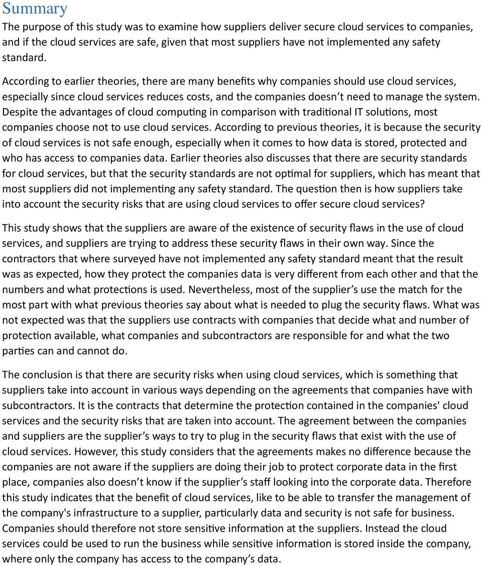 According to earlier theories, there are many benefits why companies should use cloud services, especially since cloud services reduces costs, and the companies doesn t need to manage the system.