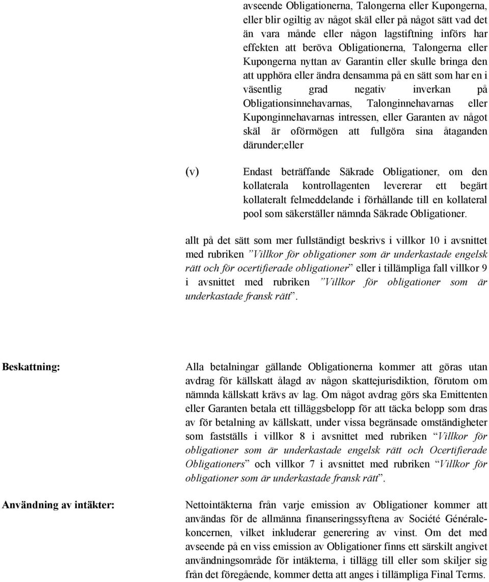 Obligationsinnehavarnas, Talonginnehavarnas eller Kuponginnehavarnas intressen, eller Garanten av något skäl är oförmögen att fullgöra sina åtaganden därunder;eller (v) Endast beträffande Säkrade