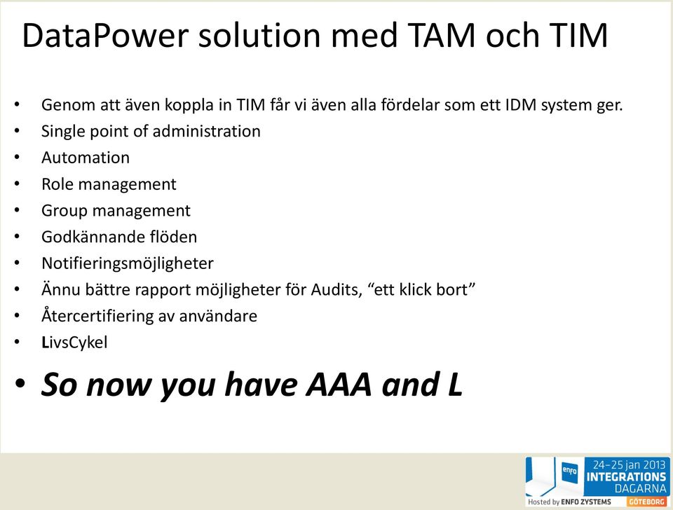 Single point of administration Automation Role management Group management Godkännande