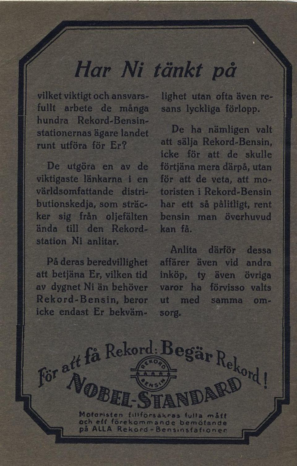 På deras beredvillighet att betjäna Er, vilken tid av dygnet Ni än behöver Rekord-Bensin, beror icke endast Er bekvämlighet utan ofta även resans lyckliga förlopp.