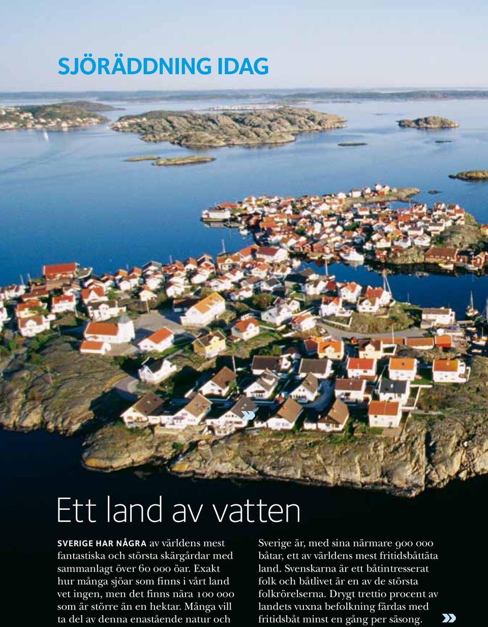 Många vill ta del av denna enastående natur och Sverige är, med sina närmare 900 000 båtar, ett av världens mest fritidsbåttäta land.