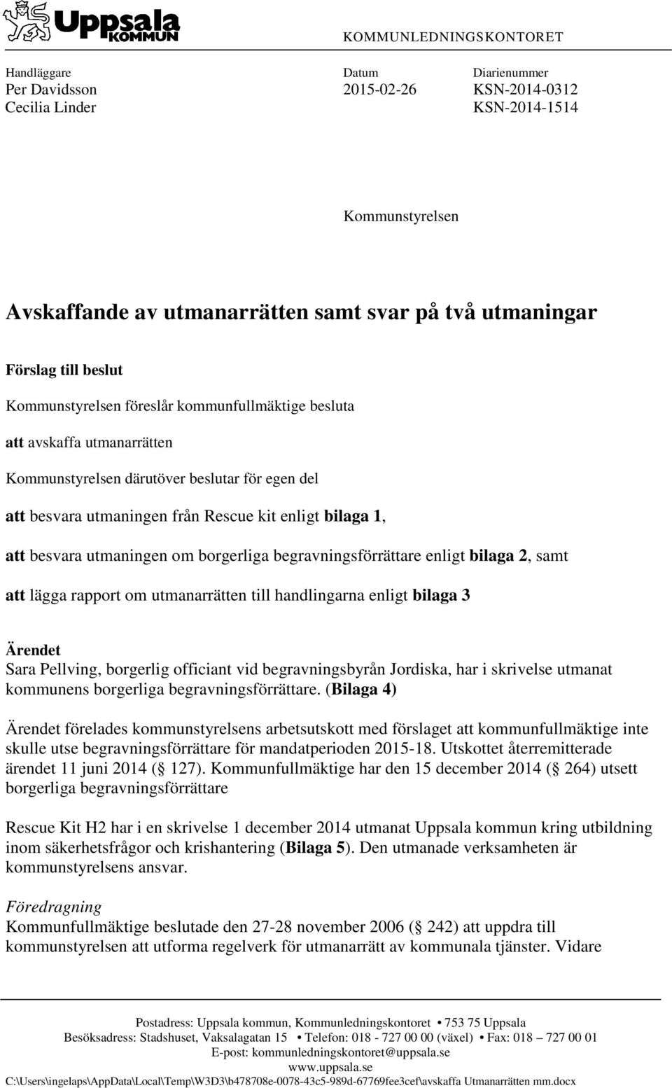 1, att besvara utmaningen om borgerliga begravningsförrättare enligt bilaga 2, samt att lägga rapport om utmanarrätten till handlingarna enligt bilaga 3 Ärendet Sara Pellving, borgerlig officiant vid