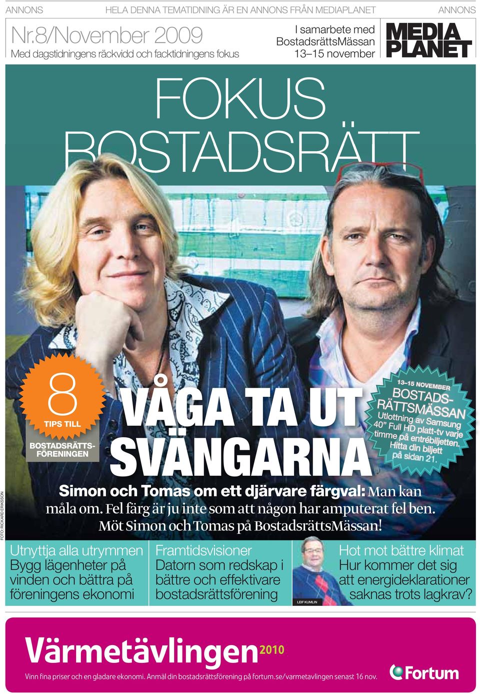 Simon och Tomas om ett djärvare färgval: Man kan måla om. Fel färg är ju inte som att någon har amputerat fel ben. Möt Simon och Tomas på BostadsrättsMässan!