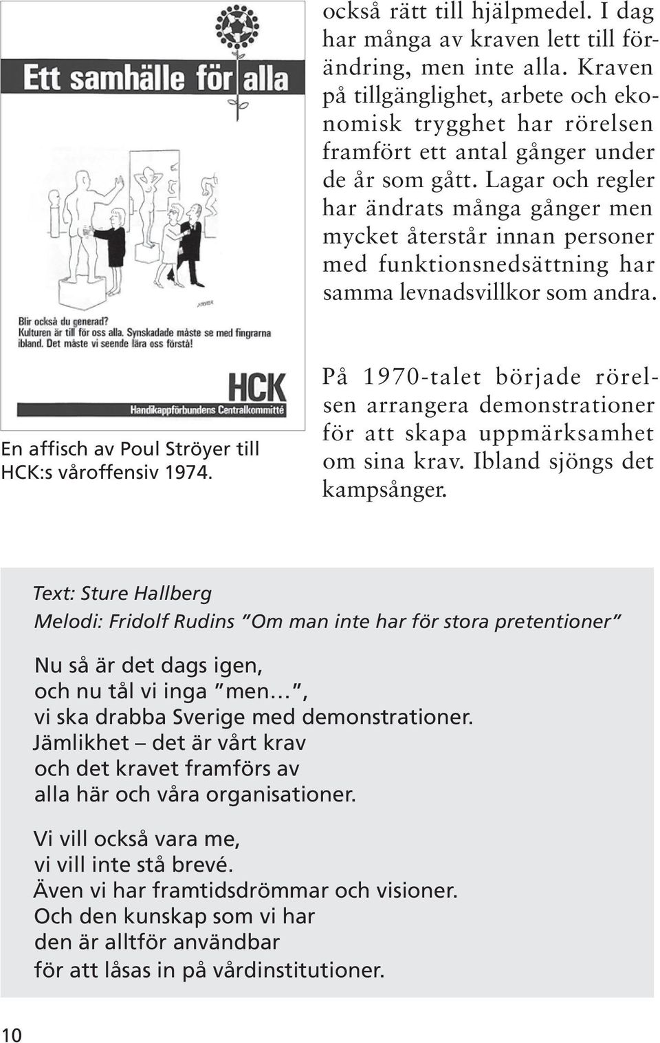 Lagar och regler har ändrats många gånger men mycket återstår innan personer med funktionsnedsättning har samma levnadsvillkor som andra. En affisch av Poul Ströyer till HCK:s våroffensiv 1974.