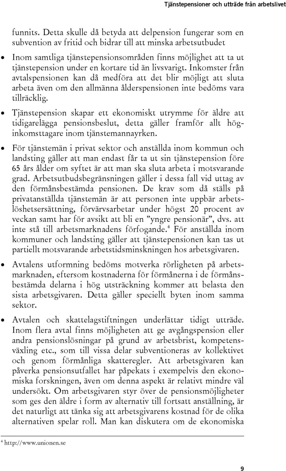 en kortare tid än livsvarigt. Inkomster från avtalspensionen kan då medföra att det blir möjligt att sluta arbeta även om den allmänna ålderspensionen inte bedöms vara tillräcklig.