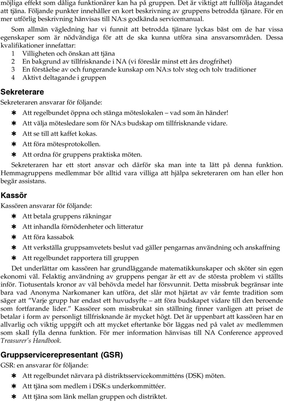 Som allmän vägledning har vi funnit att betrodda tjänare lyckas bäst om de har vissa egenskaper som är nödvändiga för att de ska kunna utföra sina ansvarsområden.