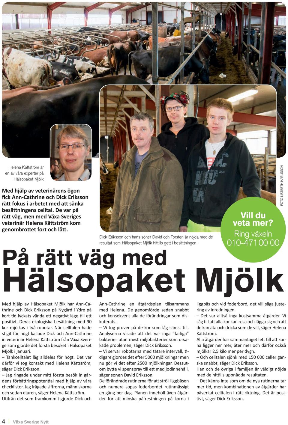 Dick Eriksson och hans söner David och Torsten är nöjda med de resultat som Hälsopaket Mjölk hittills gett i besättningen. Vill du veta mer?