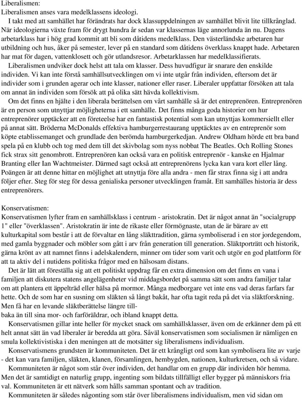 Den västerländske arbetaren har utbildning och hus, åker på semester, lever på en standard som dåtidens överklass knappt hade. Arbetaren har mat för dagen, vattenklosett och gör utlandsresor.