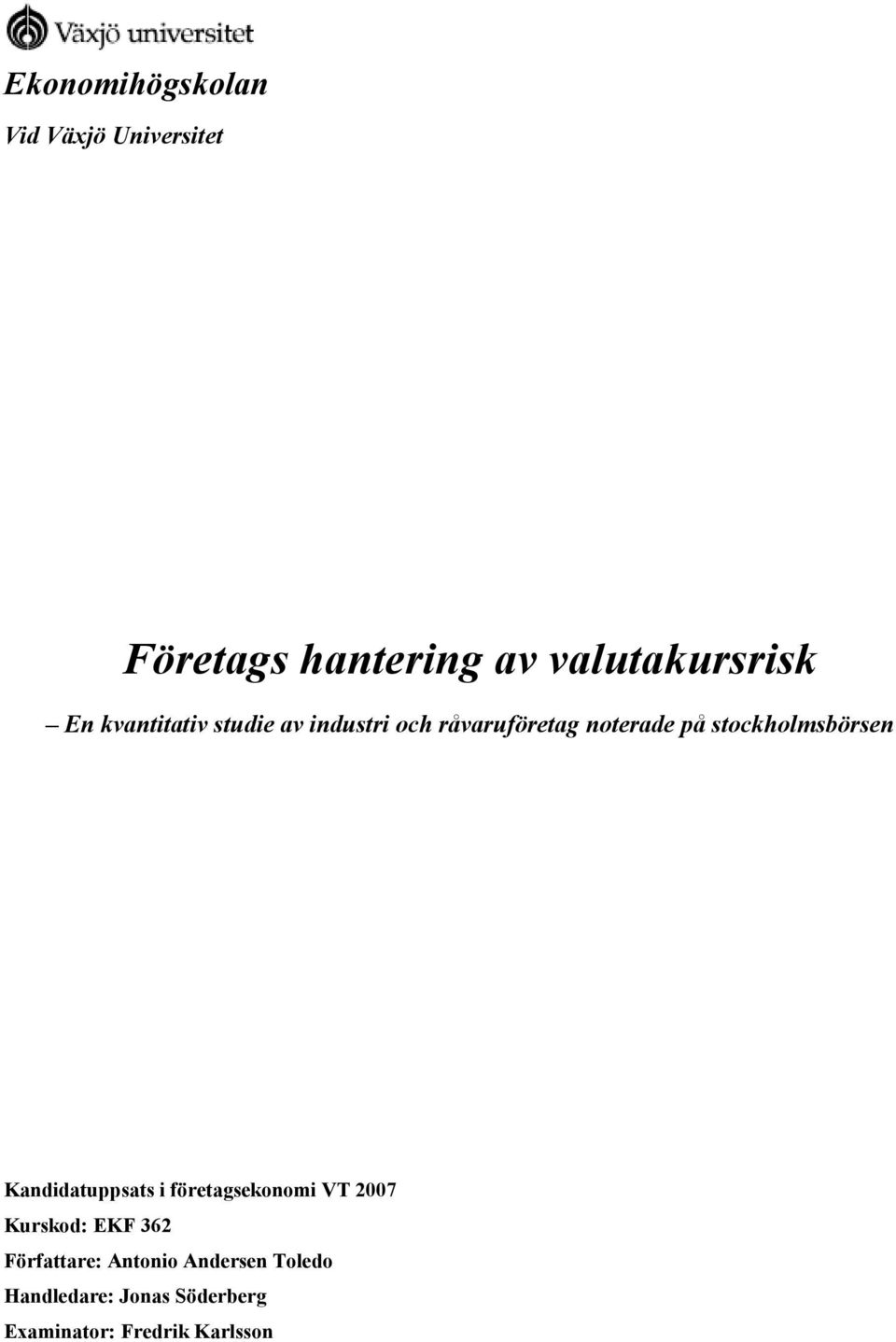 stockholmsbörsen Kandidatuppsats i företagsekonomi VT 2007 Kurskod: EKF 362