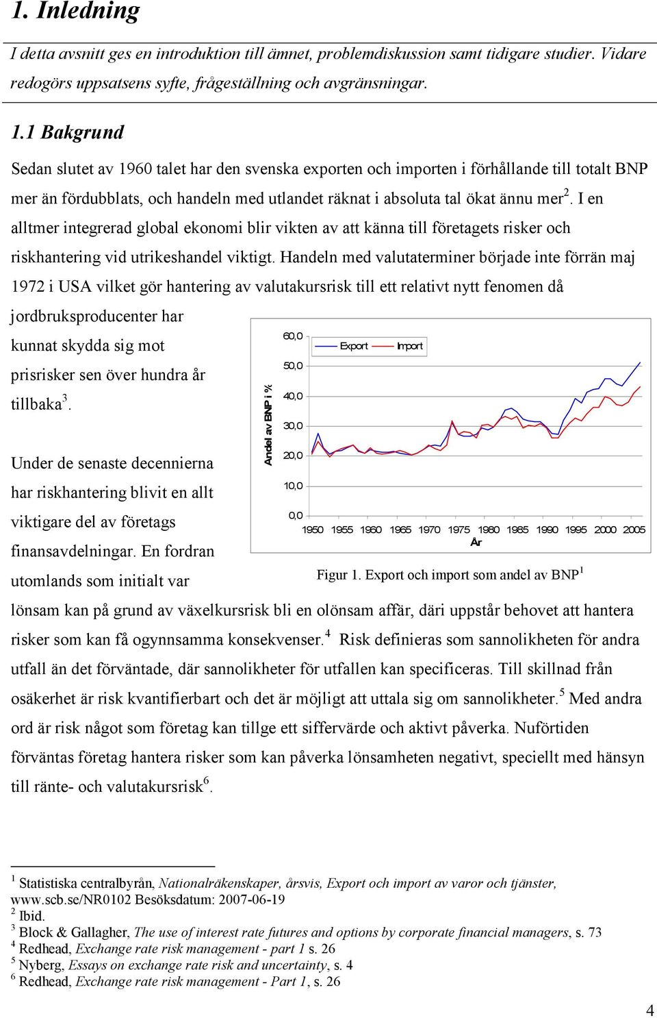 I en alltmer integrerad global ekonomi blir vikten av att känna till företagets risker och riskhantering vid utrikeshandel viktigt.