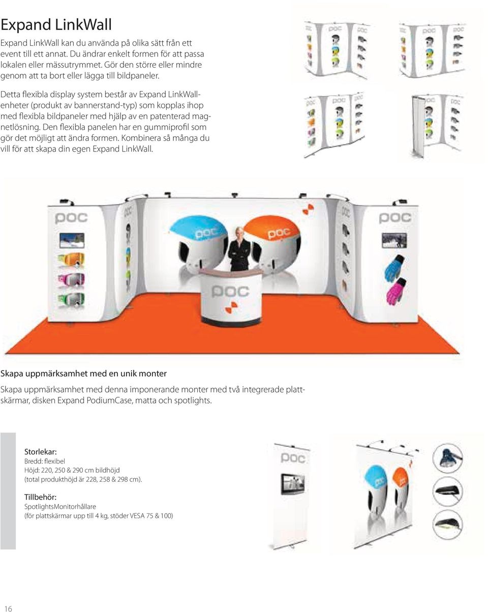 Detta flexibla display system består av Expand LinkWallenheter (produkt av bannerstand-typ) som kopplas ihop med flexibla bildpaneler med hjälp av en patenterad magnetlösning.