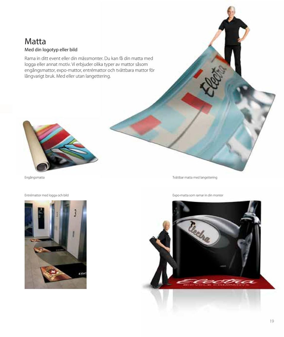 Vi erbjuder olika typer av mattor såsom engångsmattor, expo-mattor, entrémattor och tvättbara