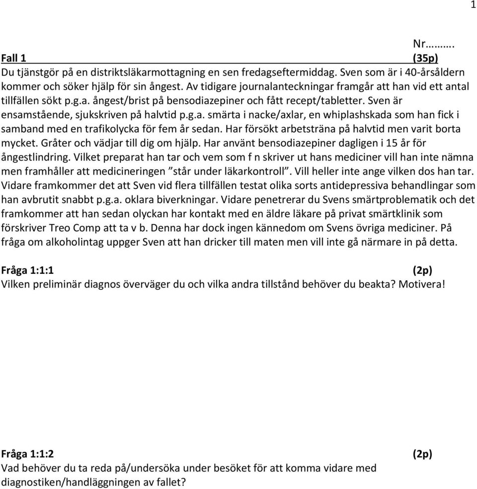 Har försökt arbetsträna på halvtid men varit borta mycket. Gråter och vädjar till dig om hjälp. Har använt bensodiazepiner dagligen i 15 år för ångestlindring.