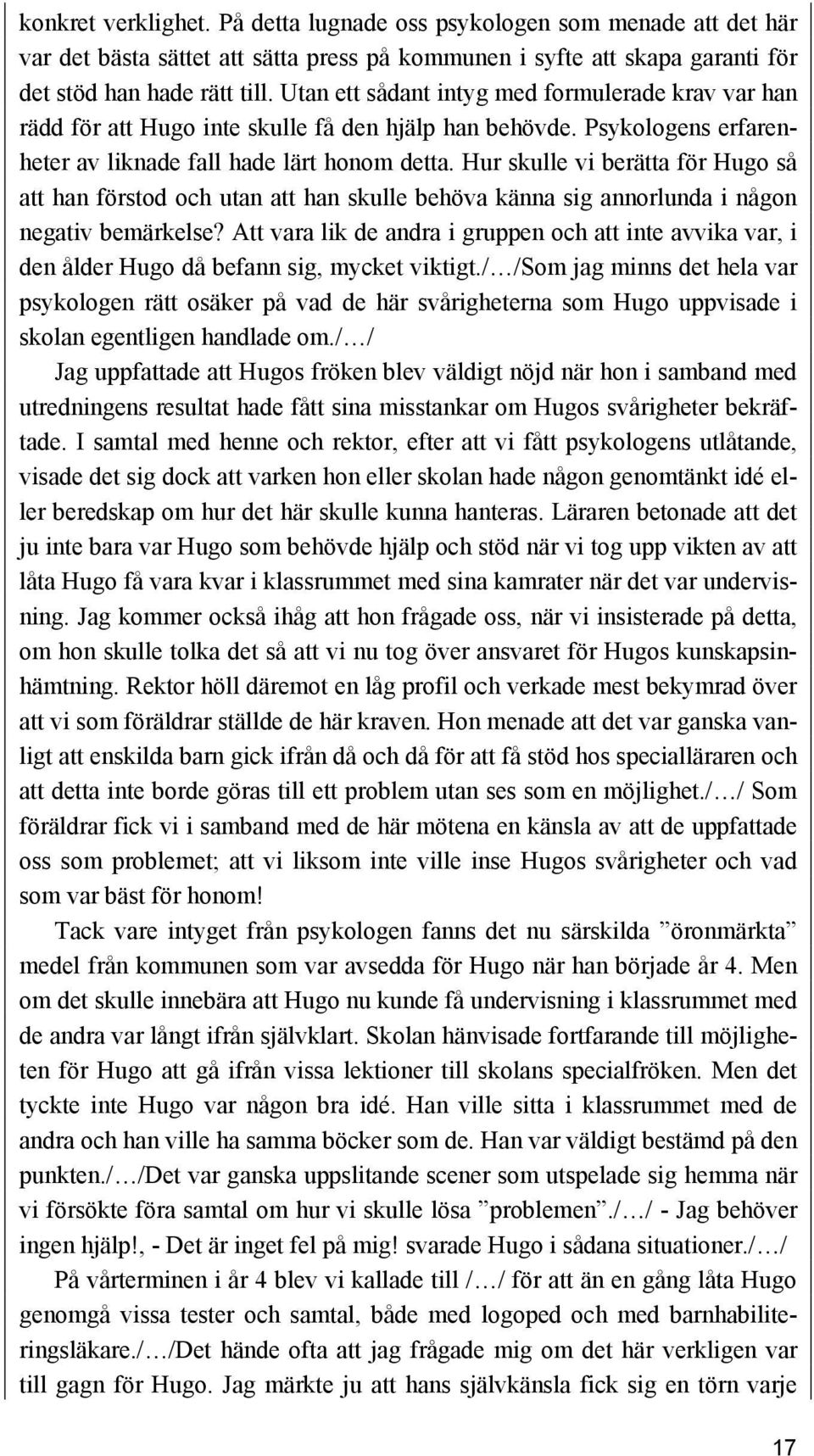 Hur skulle vi berätta för Hugo så att han förstod och utan att han skulle behöva känna sig annorlunda i någon negativ bemärkelse?