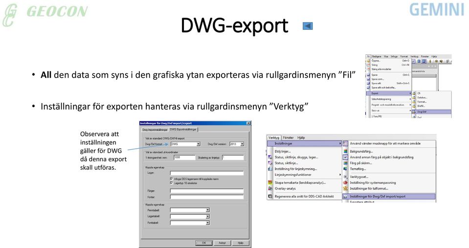 exporten hanteras via rullgardinsmenyn Verktyg Observera