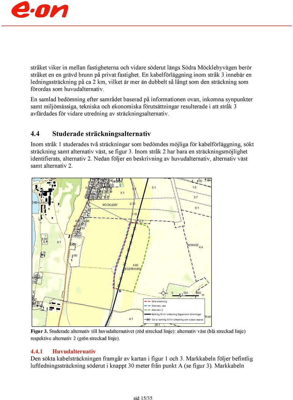 En samlad bedömning efter samrådet baserad på informationen ovan, inkomna synpunkter samt miljömässiga, tekniska och ekonomiska förutsättningar resulterade i att stråk 3 avfärdades för vidare