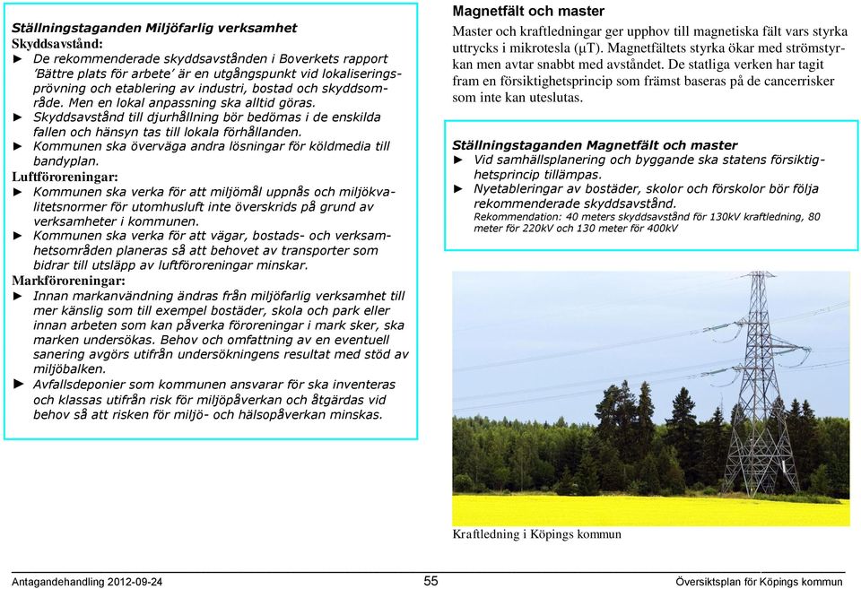 Kommunen ska överväga andra lösningar för köldmedia till bandyplan.