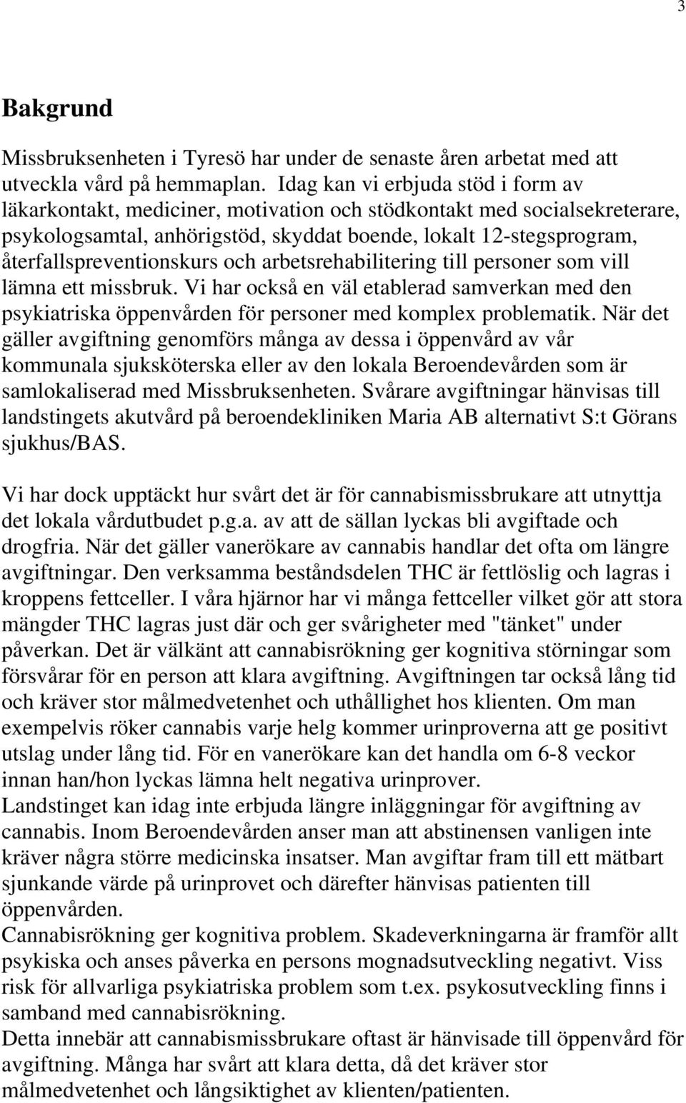 återfallspreventionskurs och arbetsrehabilitering till personer som vill lämna ett missbruk.