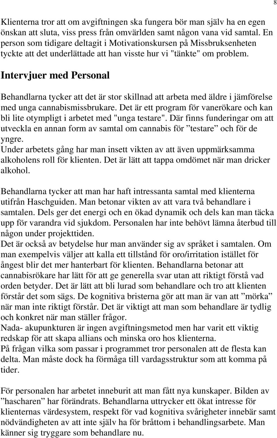 Intervjuer med Personal Behandlarna tycker att det är stor skillnad att arbeta med äldre i jämförelse med unga cannabismissbrukare.