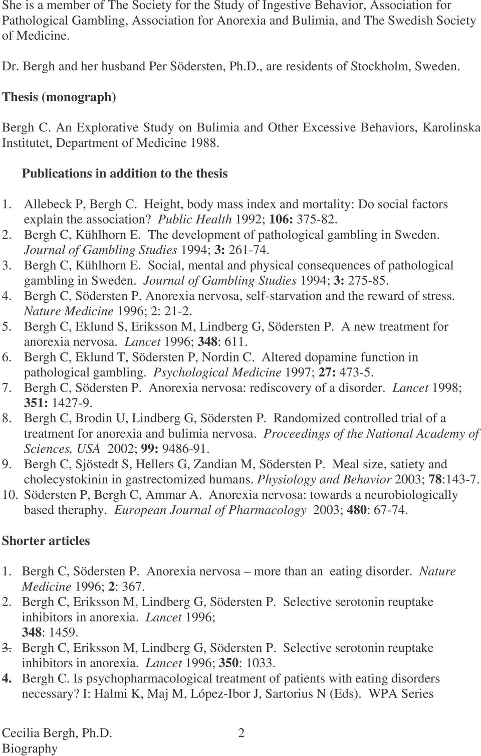 An Explorative Study on Bulimia and Other Excessive Behaviors, Karolinska Institutet, Department of Medicine 1988. Publications in addition to the thesis 1. Allebeck P, Bergh C.