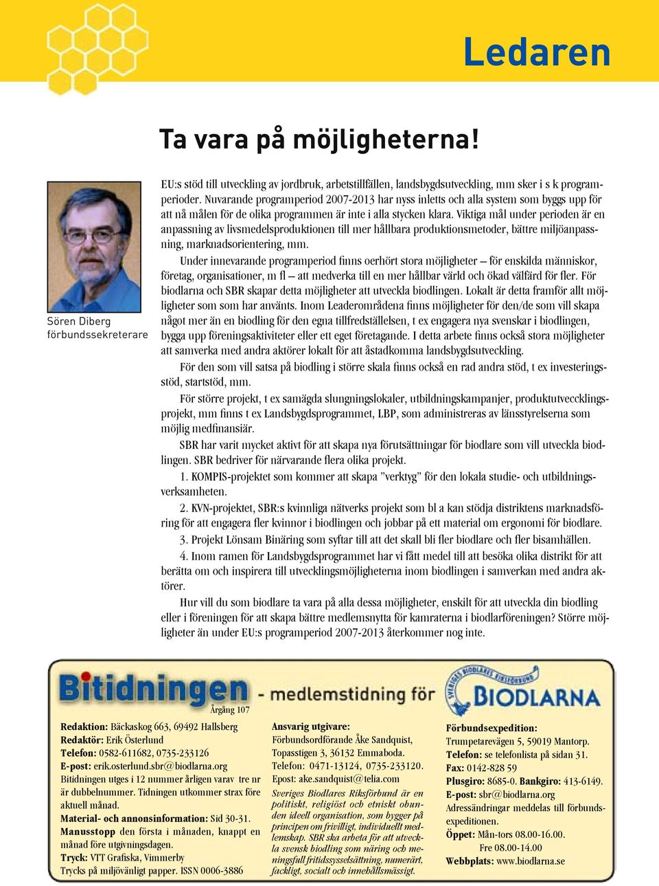 Viktiga mål under perioden är en anpassning av livsmedelsproduktionen till mer hållbara produktionsmetoder, bättre miljöanpassning, marknadsorientering, mm.