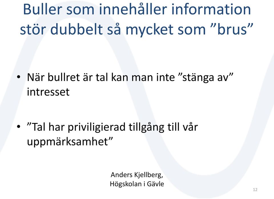 stänga av intresset Tal har priviligierad tillgång