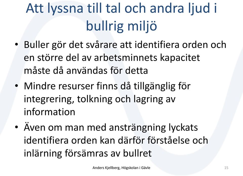 för integrering, tolkning och lagring av information Även om man med ansträngning lyckats identifiera