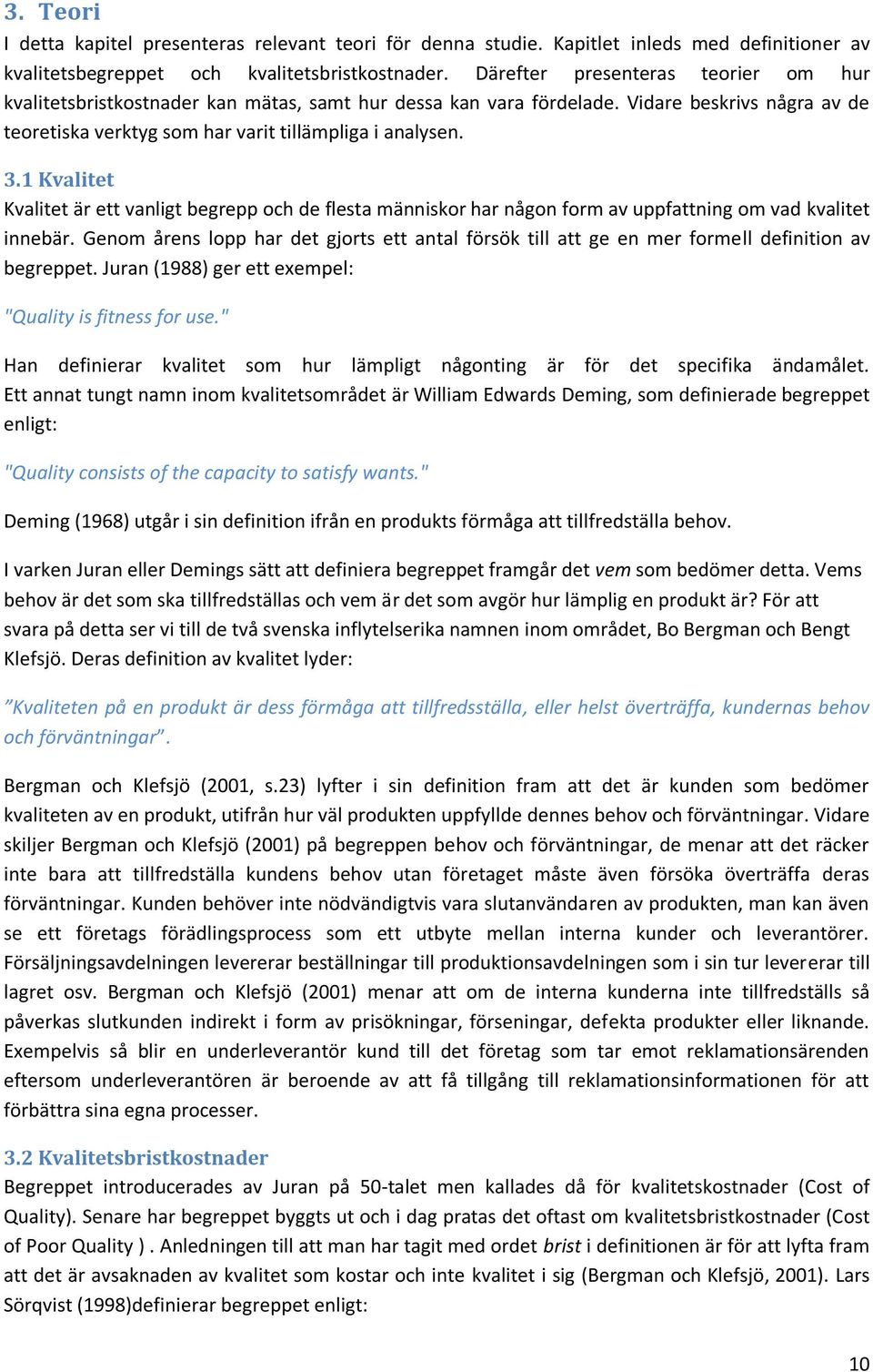 1 Kvalitet Kvalitet är ett vanligt begrepp och de flesta människor har någon form av uppfattning om vad kvalitet innebär.