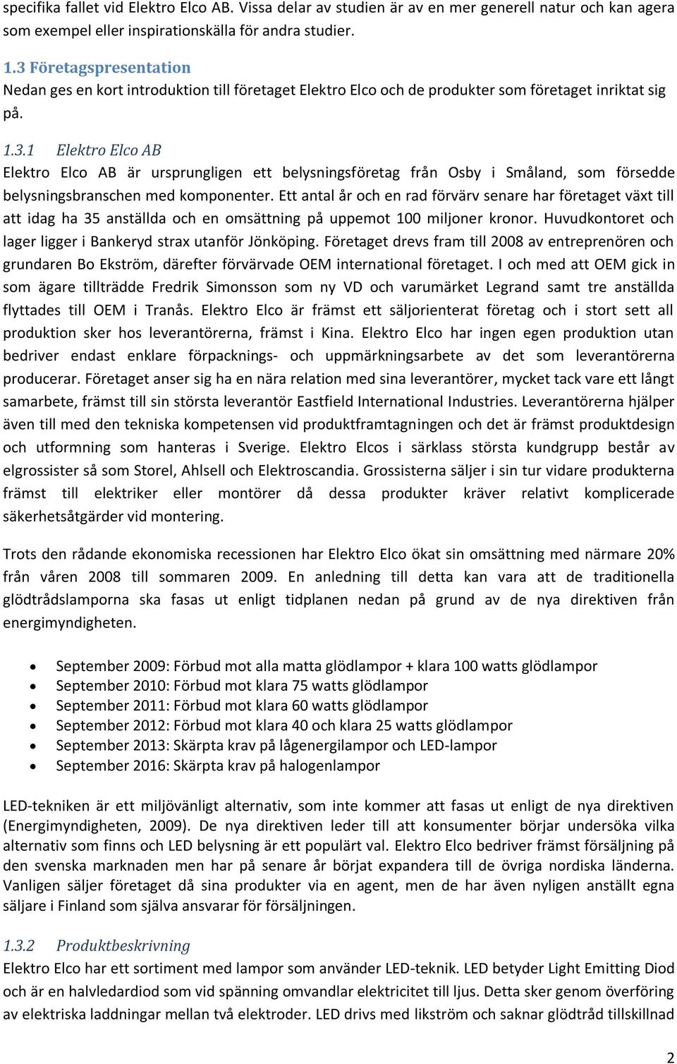 Ett antal år och en rad förvärv senare har företaget växt till att idag ha 35 anställda och en omsättning på uppemot 100 miljoner kronor.