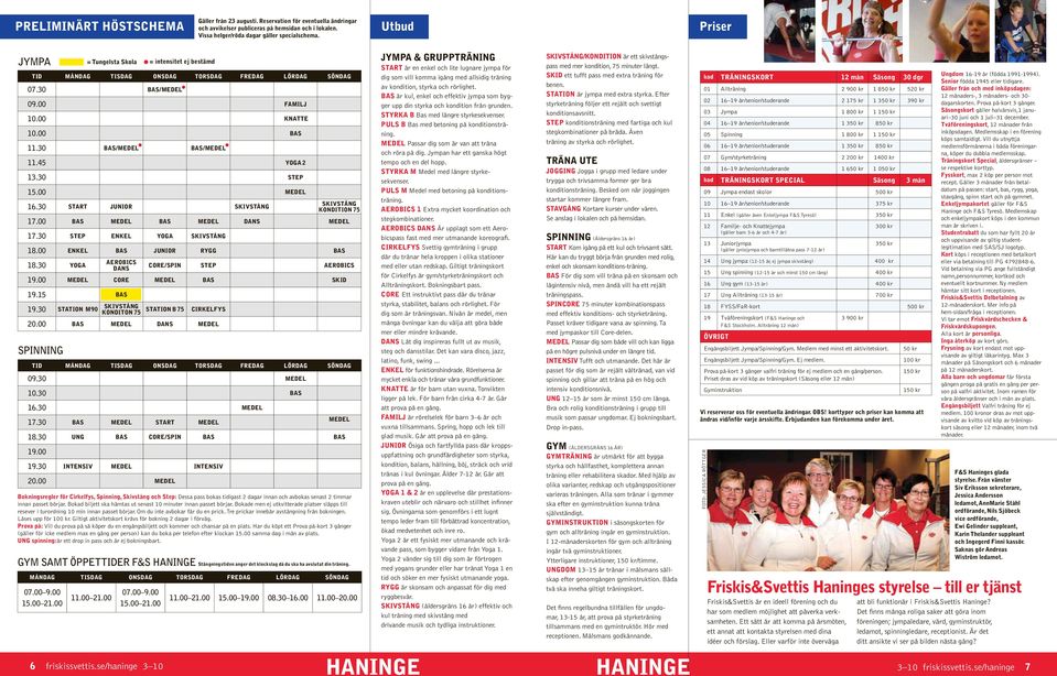 00 medel MÅNDA ISDA ONSDA ORSDA FREDA LÖRDA SÖNDA 07.00 9.00 15.00 21.00 = ungelsta Skola 07.30 bas/medel 09.00 familj 10.00 KNAE 11.30 BAS/medel BAS/medel 11.45 yoga 2 13.30 step 15.00 medel 16.