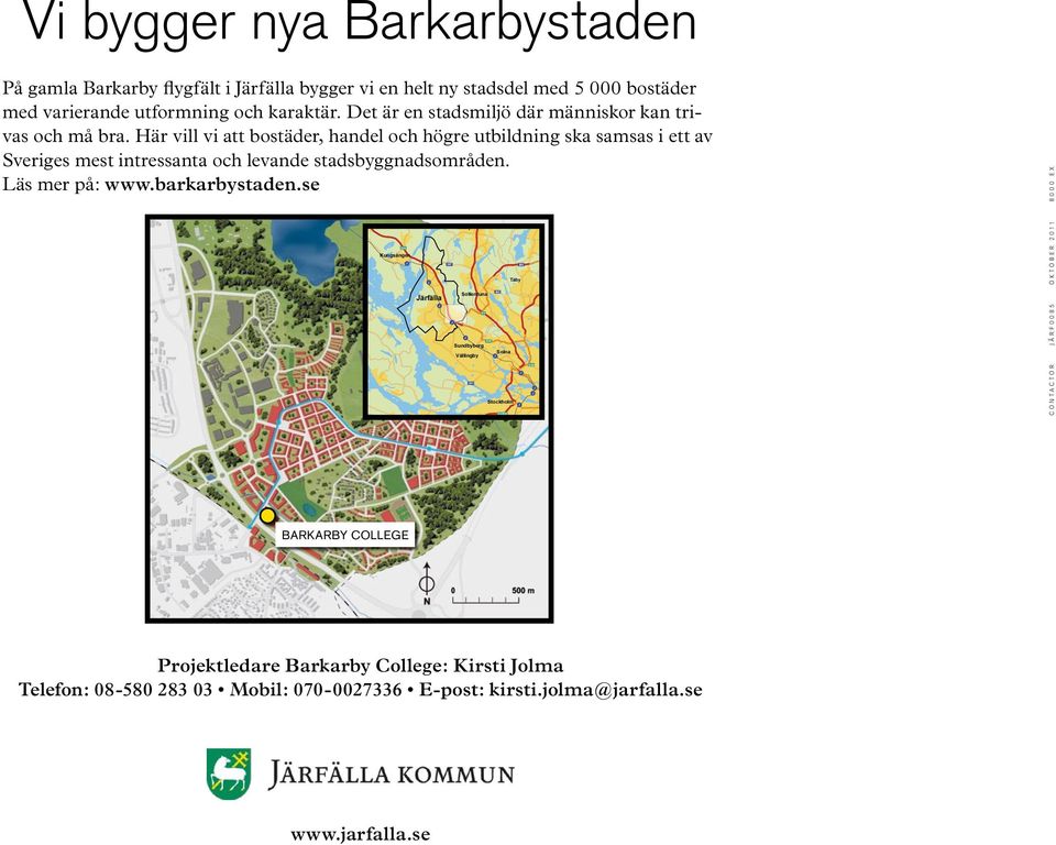 Här vill vi att bostäder, handel och högre utbildning ska samsas i ett av Sveriges mest intressanta och levande stadsbyggnadsområden. Läs mer på: www.barkarbystaden.