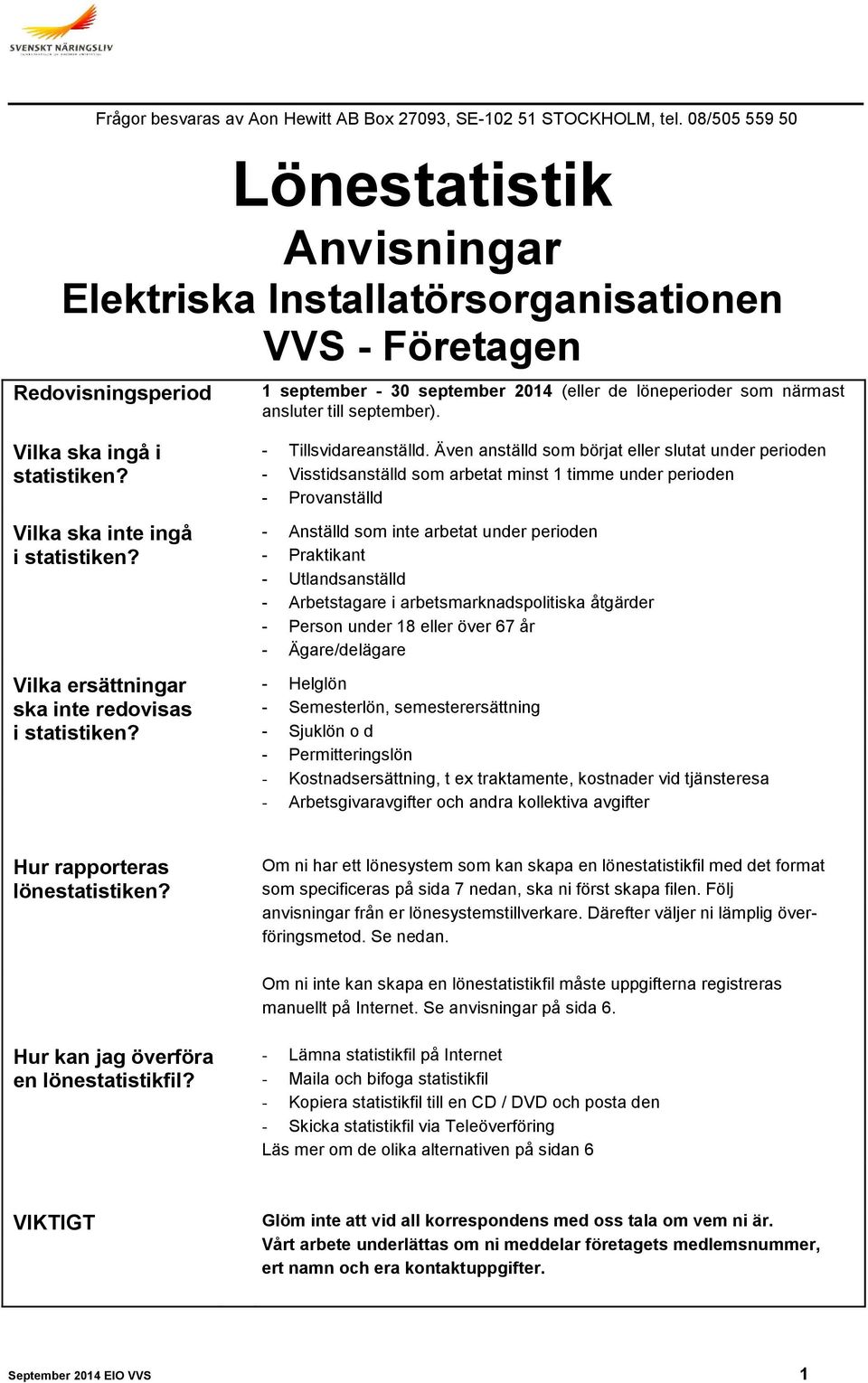 september). Vilka ska ingå i - Tillsvidareanställd. Även anställd som börjat eller slutat under perioden statistiken?