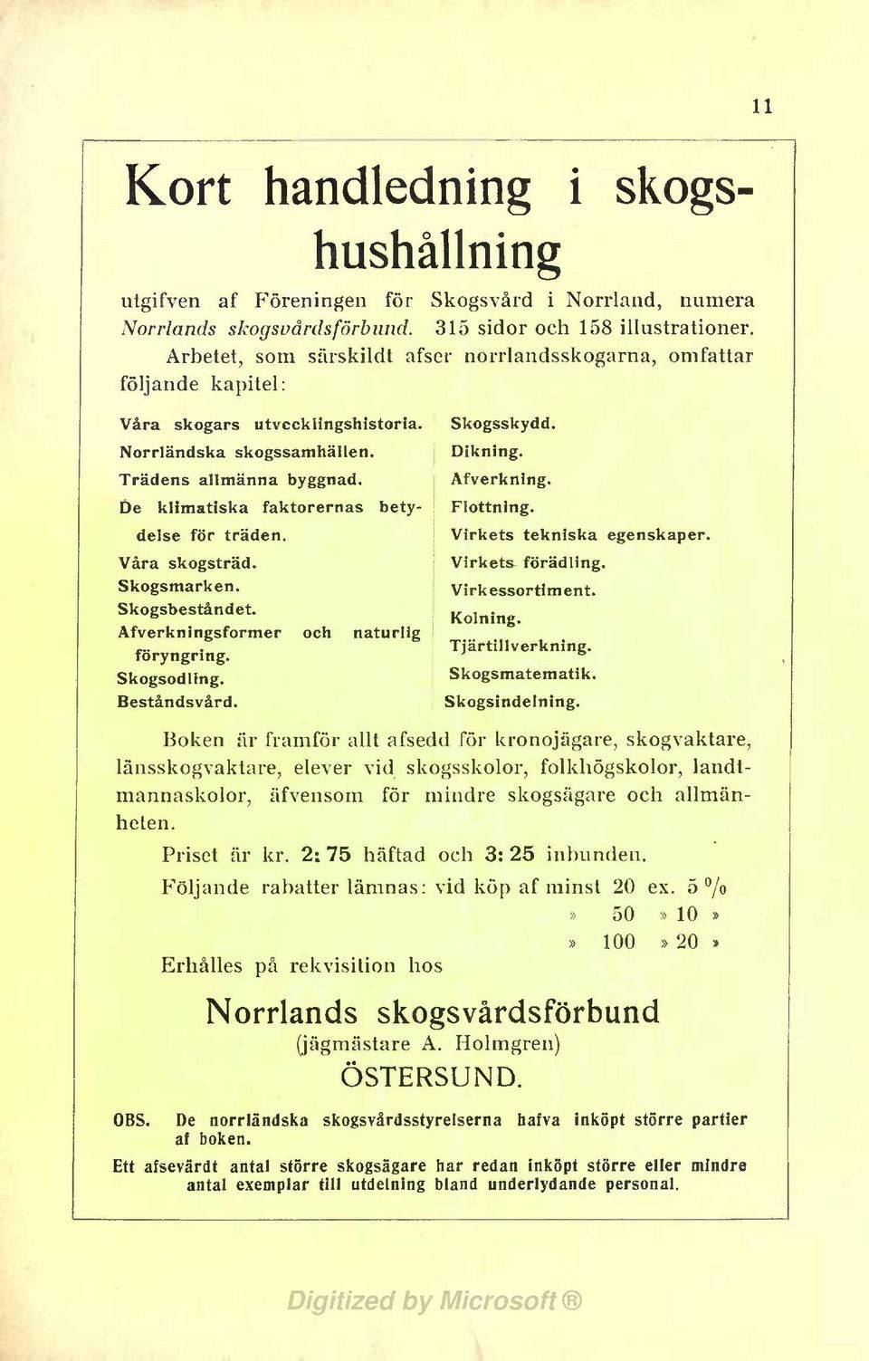 De klmatska faktorernas betydelse för träden. Våra skogsträd. Skogsmarken. Skogsbeståndet. Afverknngsformer och naturlg föryngrng. Skogsodlng. Beståndsvård. Skogsskydd. Dknng. Afverknng. Flottnng.