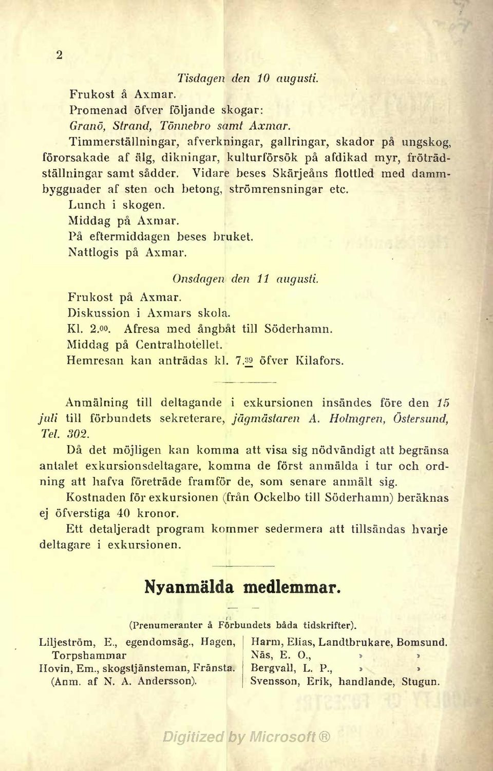 Vdare beses Skärjeåns flottled med dammbyggnader af sten och betong, strömrensnngar etc. Lunch skogen. Mddag på Axmar. På eftermddagen beses bruket. Nattlogs på Axmar. Onsdagen den 11 august.