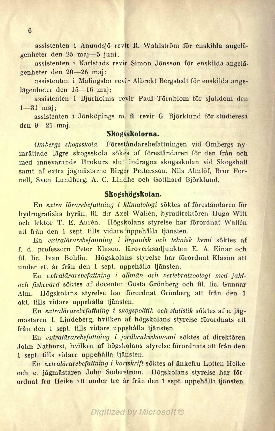 angelägenheter den 15 16 maj; assstenten Bjurholms revr Paul Törnblom för sjukdom den 1 31 maj; assstenten Jönköpngs m. fl. revr G. Björklund för studeresa den 9 21 maj. Shogssholorna.