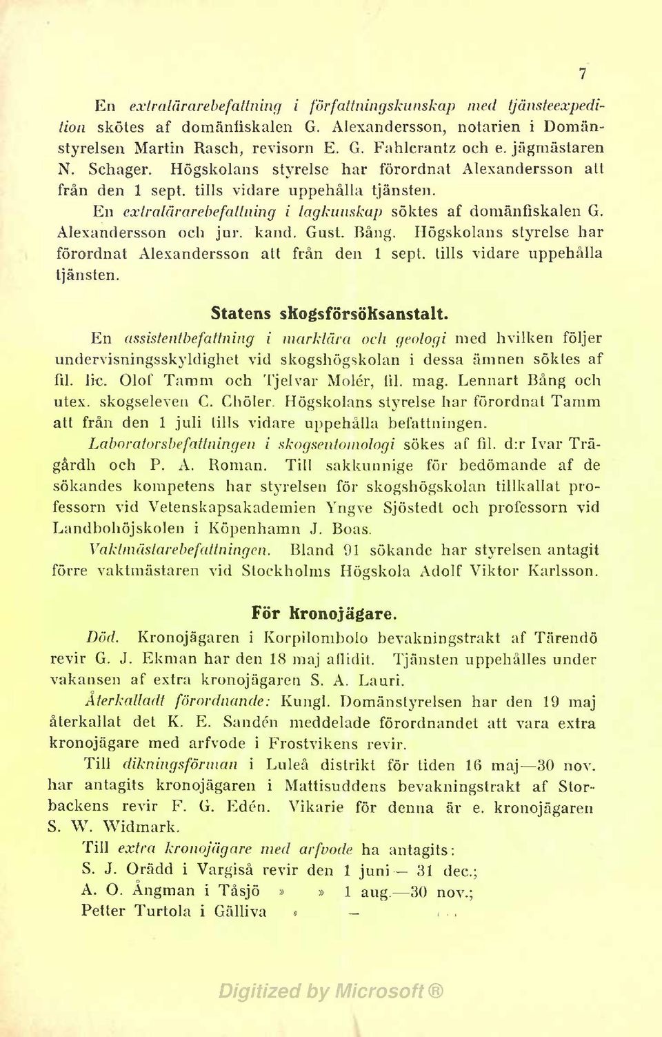 Bång. Högskolans styrelse har förordnat Alexandersson att från den 1 sept. tlls vdare uppehålla tjänsten. Statens skogsförsöksanstalt.