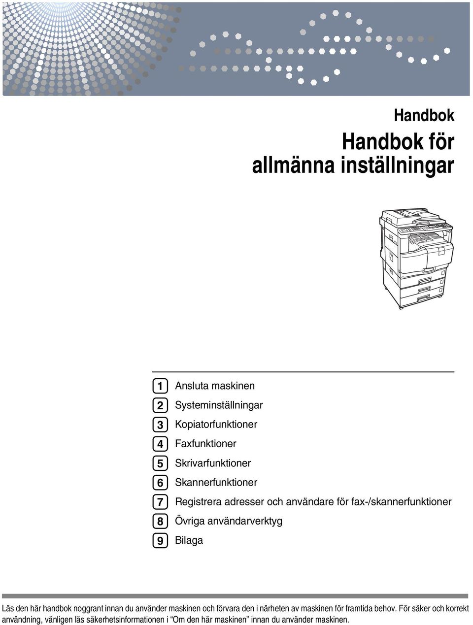 användarverktyg Bilaga Läs den här handbok noggrant innan du använder maskinen och förvara den i närheten av maskinen för