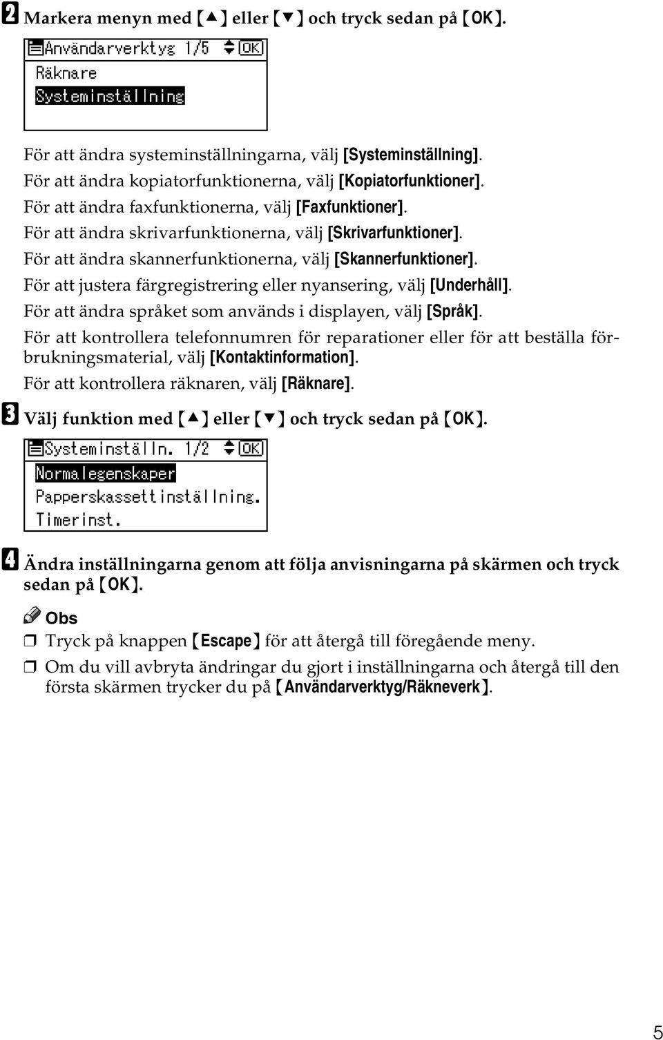 För att justera färgregistrering eller nyansering, välj [Underhåll]. För att ändra språket som används i displayen, välj [Språk].