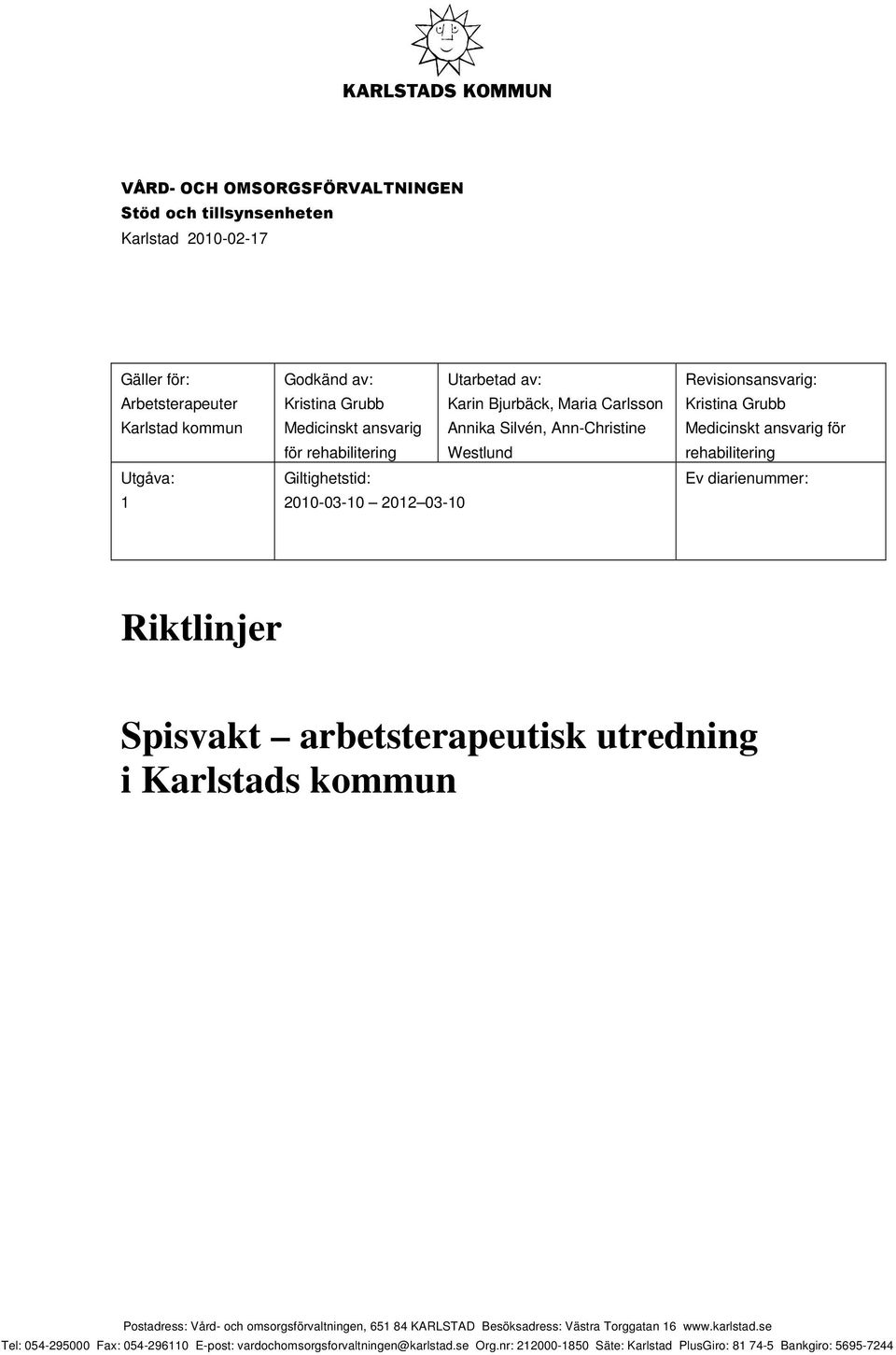 ansvarig för rehabilitering Ev diarienummer: Riktlinjer Spisvakt arbetsterapeutisk utredning i Karlstads kommun Postadress: Vård- och omsorgsförvaltningen, 651 84 KARLSTAD