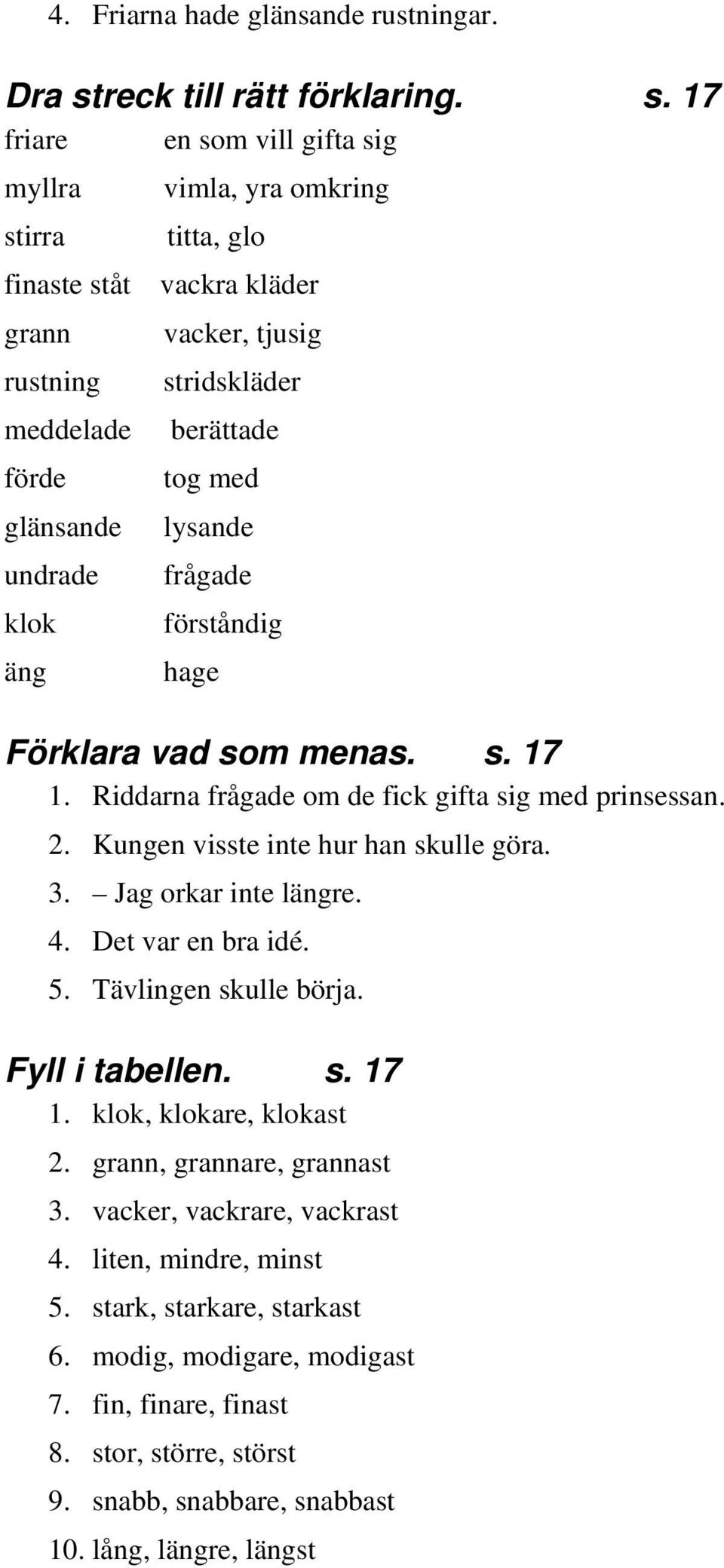 17 friare en som vill gifta sig myllra vimla, yra omkring stirra titta, glo finaste ståt vackra kläder grann vacker, tjusig rustning stridskläder meddelade berättade förde tog med glänsande lysande